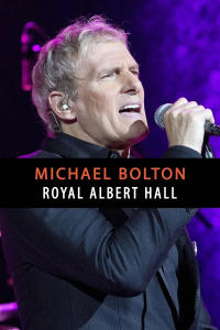 Michael Bolton: Live at the Royal Albert Hall