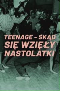 Teenage - Skąd się wzięły nastolatki