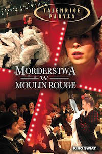 Tajemnice Paryża: Morderstwa w Moulin Rouge
