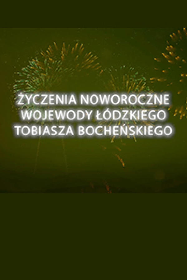 Życzenia Noworoczne Wojewody Łódzkiego Tobiasz Bocheńskiego