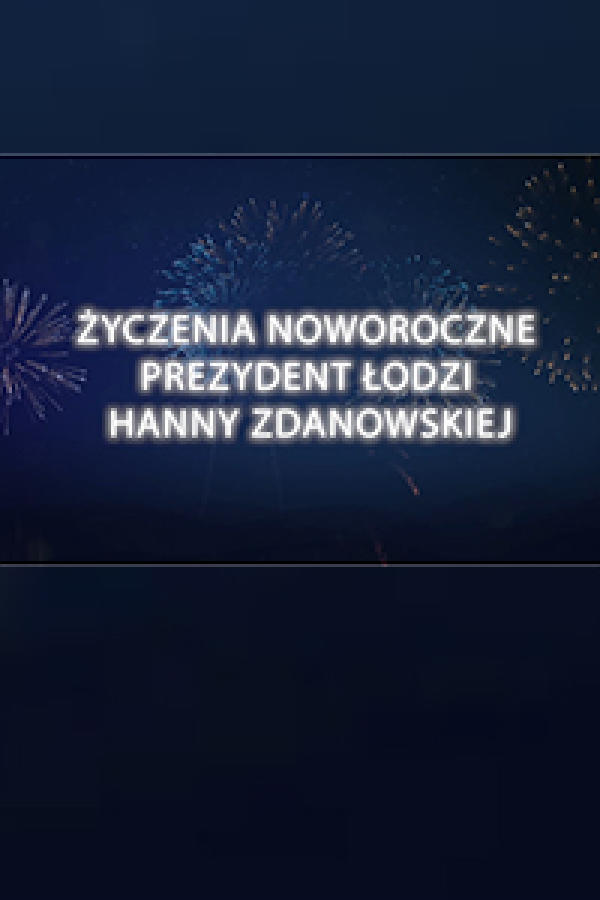 Życzenia Noworoczne Prezydent Łodzi Hanny Zdanowskiej